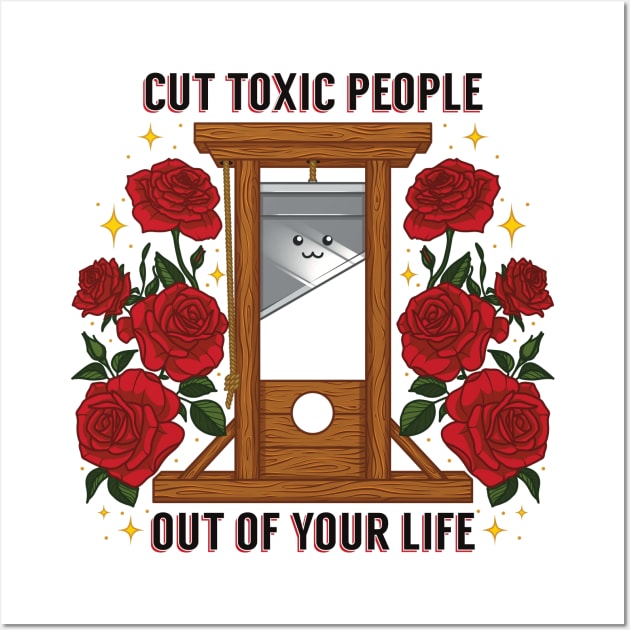 Cut Toxic People Out Of Your Life Wall Art by Sage Hart